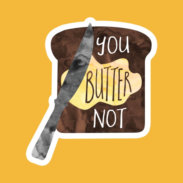 You BUTTER not - funny food pun by Shana Russell