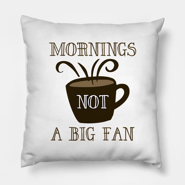 Mornings Not A Big Fan Pillow by LuckyFoxDesigns