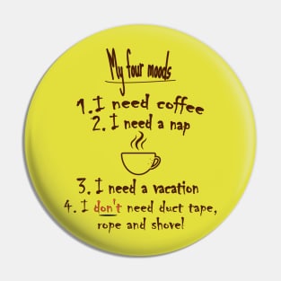 My Four Moods I Need Coffee I Need a Nap I Don’t Need Duct Tape Pin