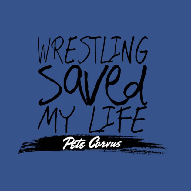 Wrestling Saved Pete’s Life by PeteWhalen927