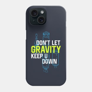 Don't Let Gravity Keep You Down Phone Case