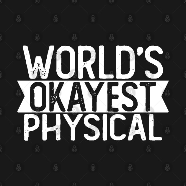 World's Okayest Physical T shirt Physical Gift by mommyshirts
