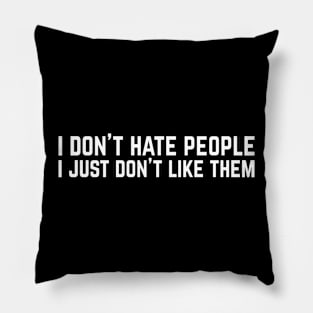 I Don't Hate People I Just Don't Like Them Funny Introvert Pillow