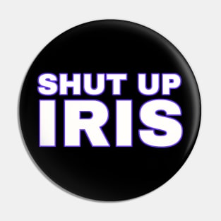 Shut Up Iris - The Beatniks Pin