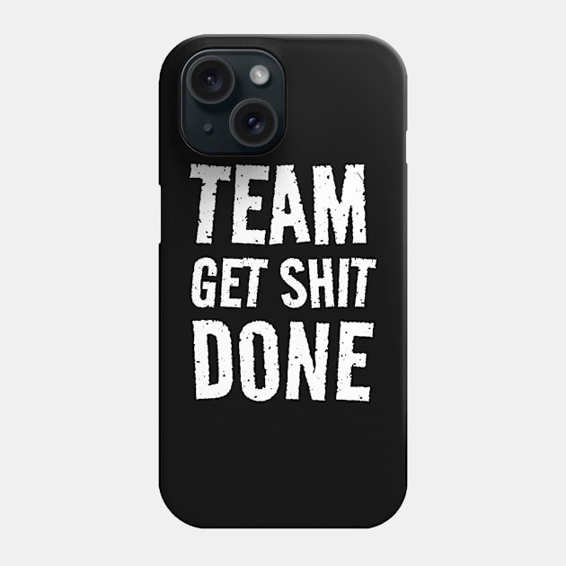 Team Get Shit Done - Textured Grunge Phone Case by erythroxian-merch