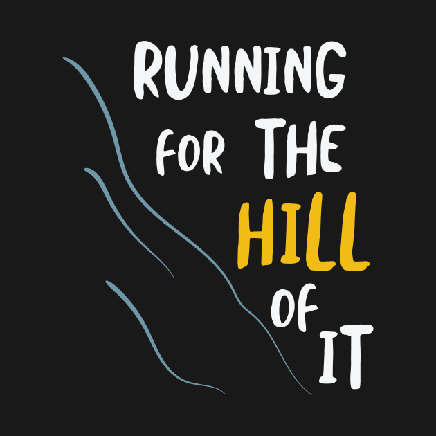 Running for the Hill Of It by whyitsme