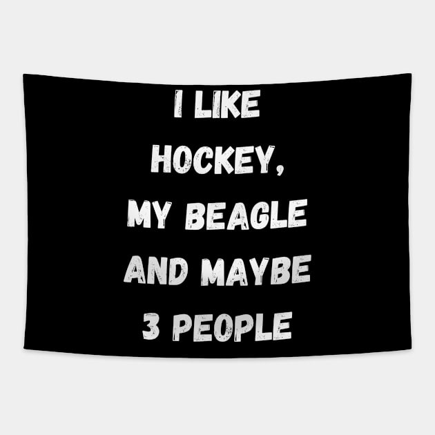 I LIKE HOCKEY, MY BEAGLE AND MAYBE 3 PEOPLE Tapestry by Giftadism