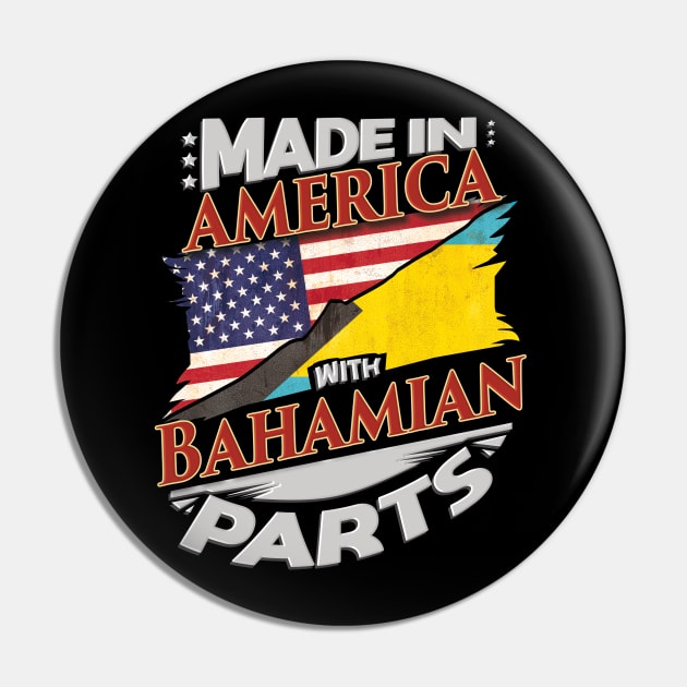 Made In America With Bahamian Parts - Gift for Bahamian From Bahamas Pin by Country Flags