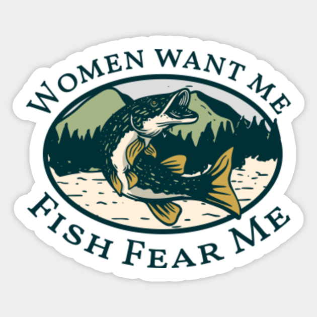 women want me fish fear me - Fishing - Sticker