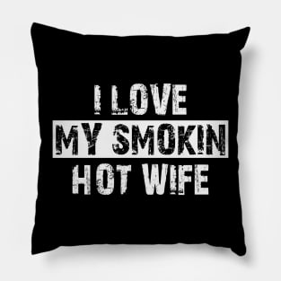 i love my smokin hot wife Pillow