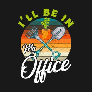 I'll Be In My Office Garden Gift T-Shirt