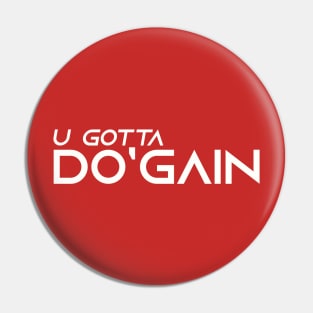 U Gotta Do'gain (White) logo.  For people inspired to build better habits and improve their life. Grab this for yourself or as a gift for another focused on self-improvement. Pin