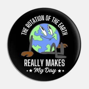 The rotation of the earth really makes my day Pin