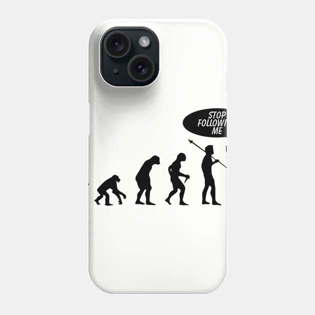 Evolution Stop Following Phone Case by SillyShirts