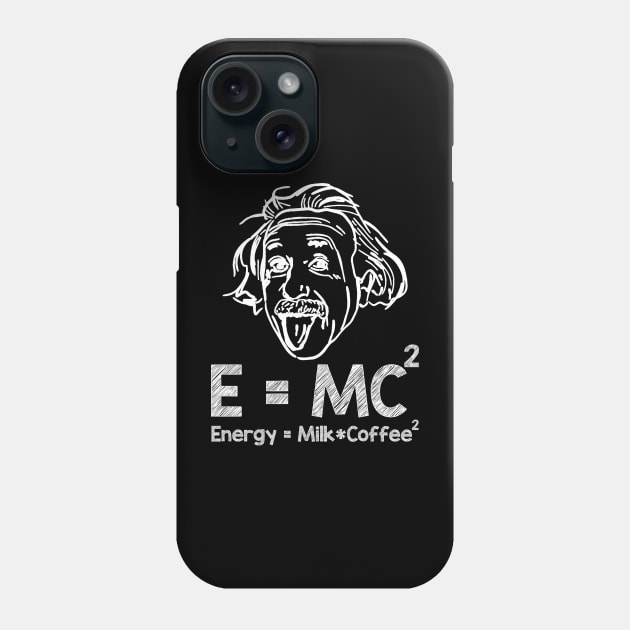 E=MC2 Energy Equals Milk Times Coffee Squared - Coffee Lover Phone Case by artbooming