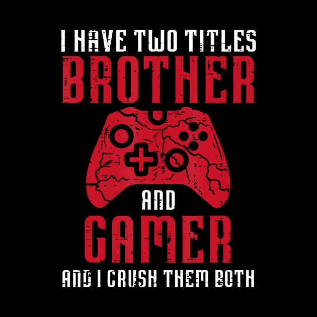 Two Titles Brother Gamer Gaming Men Boys Kids Teens Youth by deptrai0023