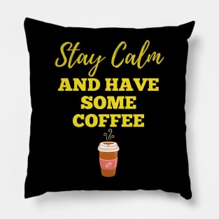 Stay Calm And Have Some Coffee T-shirt Pillow