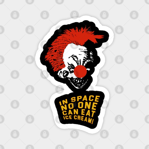 Killer Klowns From Outer Space  - In Space No One Can Eat Ice Cream! Magnet by RobinBegins