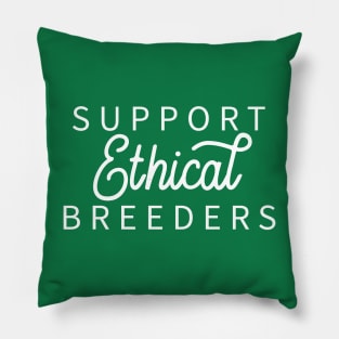 Support Ethical Breeders - Dark Shirt Version Pillow