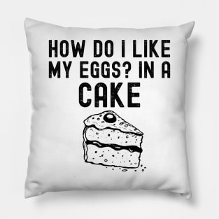 How Do I Like My Eggs? In A Cake Pillow