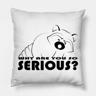 Raccoon - Why Are You So Serious - 01 Pillow