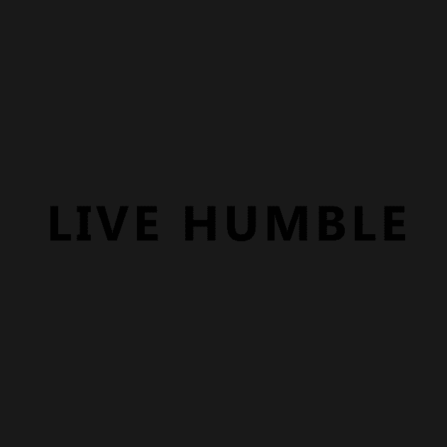 Live Humble by tziggles