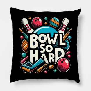 Bowl so hard funny bowling shirt Pillow