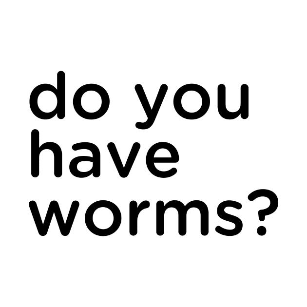 Do you have worms? by Eugene and Jonnie Tee's