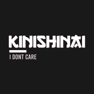 Kinishinai - I dont care T-Shirt