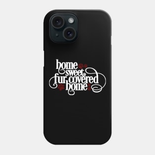 Home Sweet Fur Covered Home Phone Case