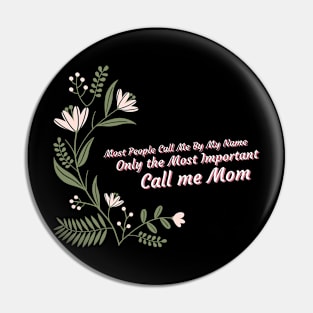 People Call Me By Name Only The Most Important Call Me Mom Pin