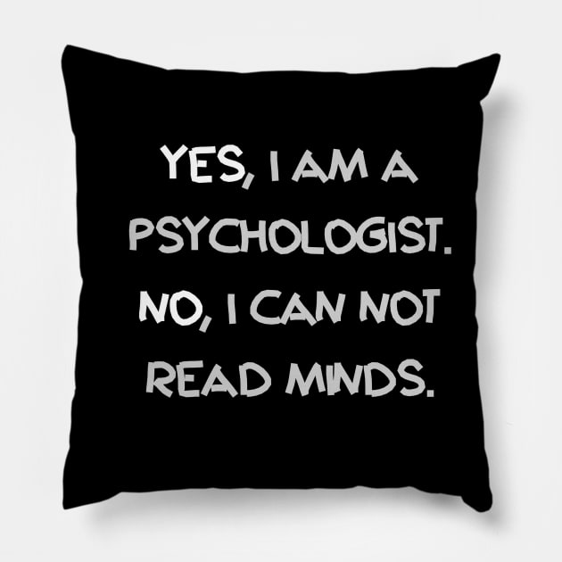 Yes, I am a Psychologist. No I can not read minds Pillow by KiraCollins