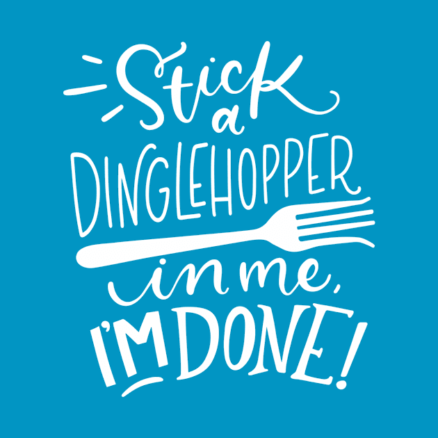 Stick a Dinglehopper in me, I'm Done by innergeekboutique