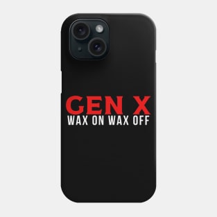 GEN X Wax On Wax Off Phone Case