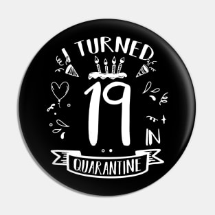 I Turned 19 In Quarantine Pin