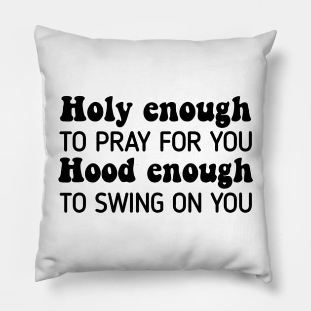 Holy Enough To Pray For You Hood To Swing On You Pillow by StarMa