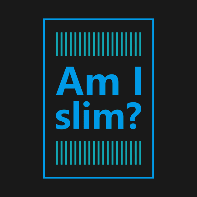 Am I slim? by ArtisticParadigms