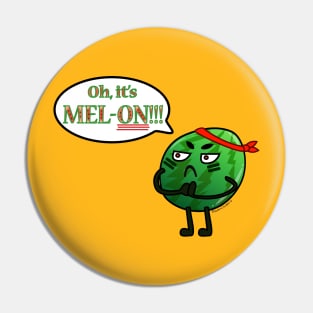 Oh, It's mel-ON!! Pin