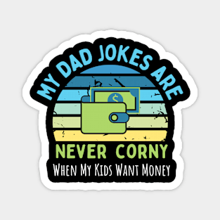 My Dad Jokes are Never Corny, When my Kids Want Money Magnet