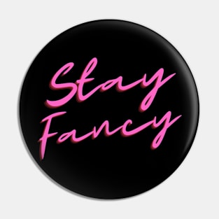 Stay Fancy Pin