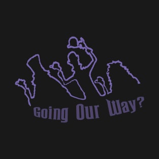 Going Our Way? T-Shirt