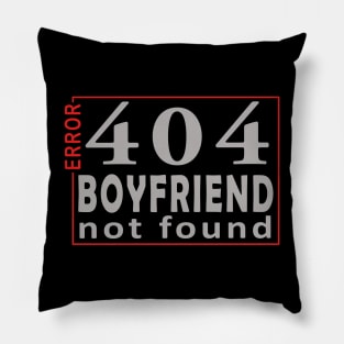 error 404, boyfriend not found Pillow