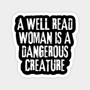 A Well Read Woman Is A Dangerous Creature Magnet