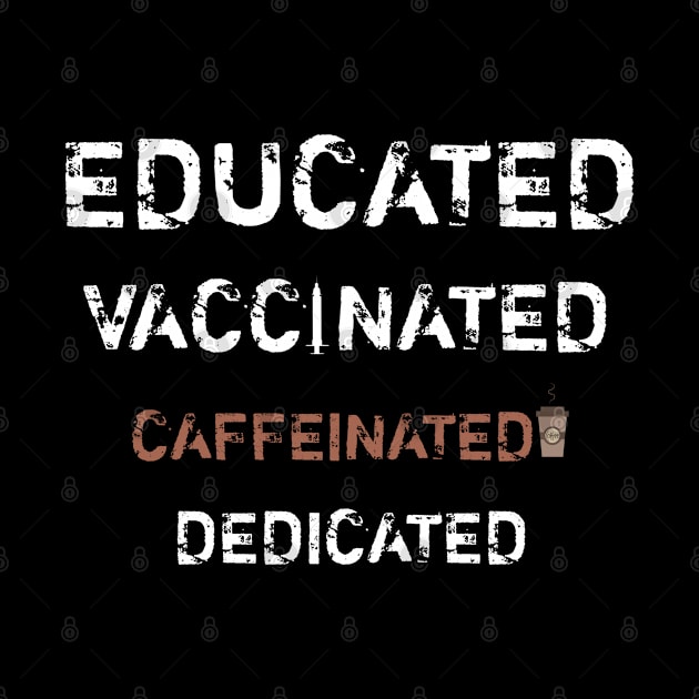 Educated Vaccinated Caffeinated Dedicated by catlovers2020