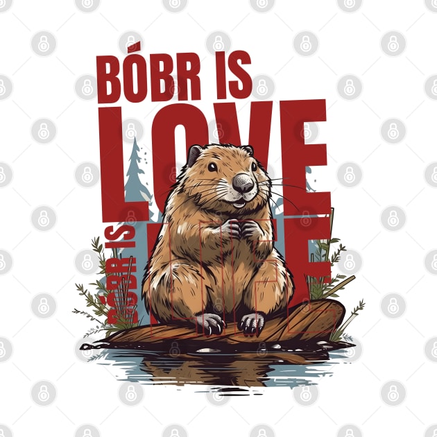 Bóbr is Love Bóbr is Life | Bobr Bober Beaver Biber by It_is_Okay