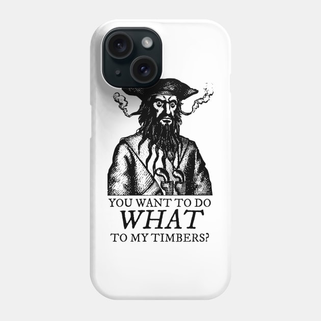 Blackbeard: Shiver me Timbers Phone Case by Half-Arsed History