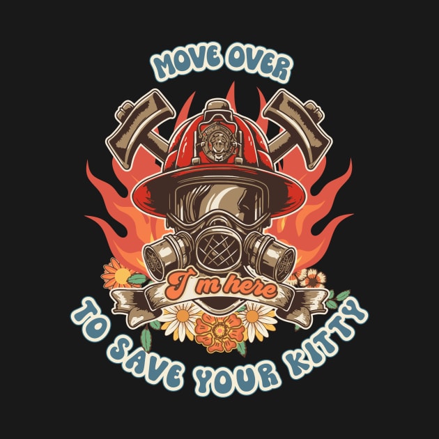 Firefighter woman Fire girl floral groovy funny sarcastic quote Move over I am here to save your kitty by HomeCoquette