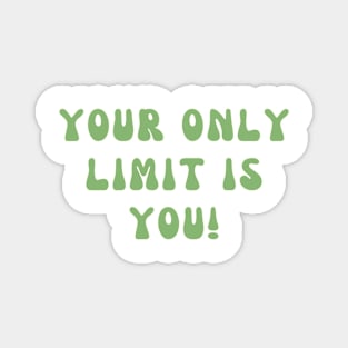 Your Only Limit Is You Inspirational Magnet