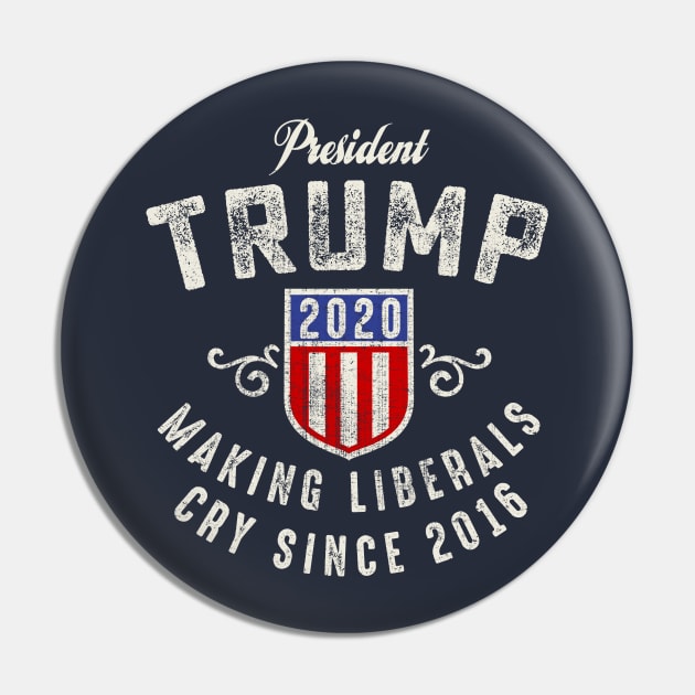 President Trump 2020 Making Liberals Cry Since 2016 Pin by Designkix