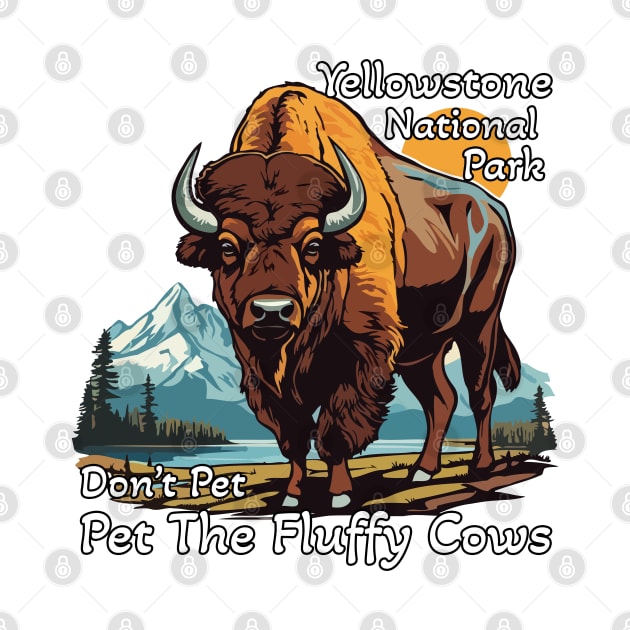 Do Not Pet The Fluffy Cows Yellowstone National Park by ArtbyPeralta